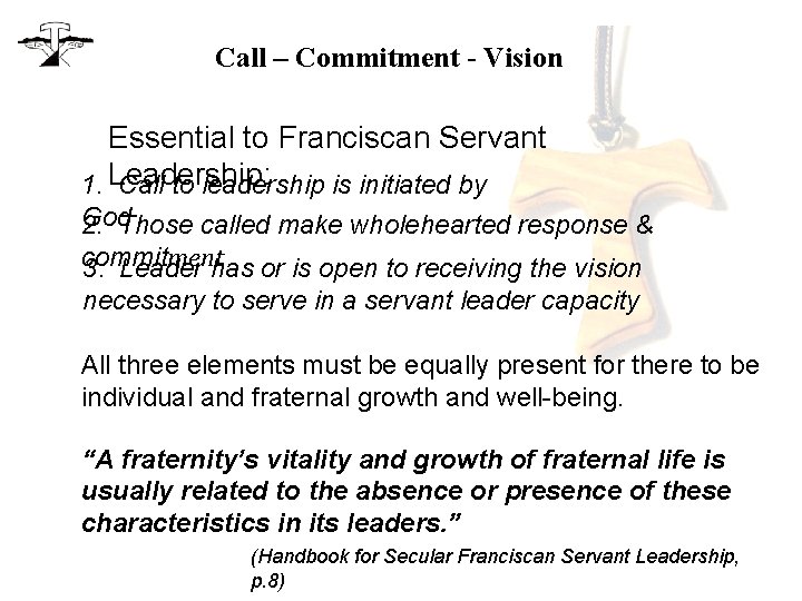 Call – Commitment - Vision Essential to Franciscan Servant 1. Leadership: Call to leadership