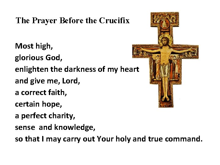 The Prayer Before the Crucifix Most high, glorious God, enlighten the darkness of my