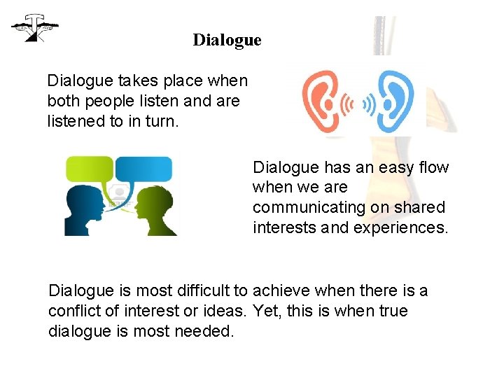 Dialogue takes place when both people listen and are listened to in turn. Dialogue