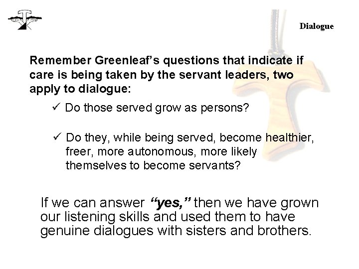 Dialogue Remember Greenleaf’s questions that indicate if care is being taken by the servant