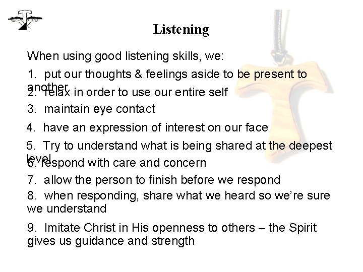 Listening When using good listening skills, we: 1. put our thoughts & feelings aside