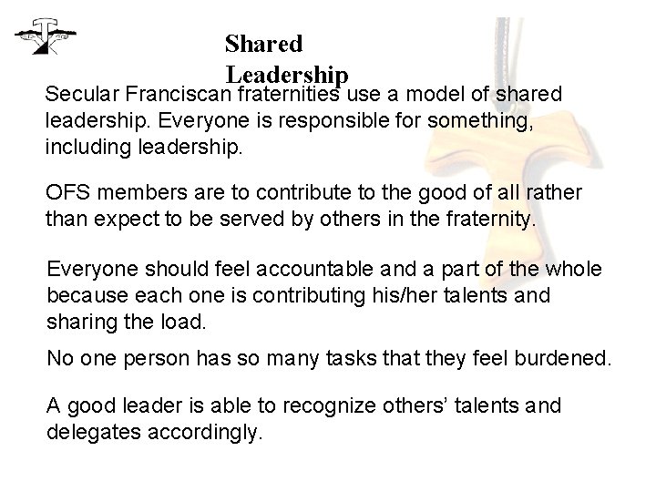 Shared Leadership Secular Franciscan fraternities use a model of shared leadership. Everyone is responsible