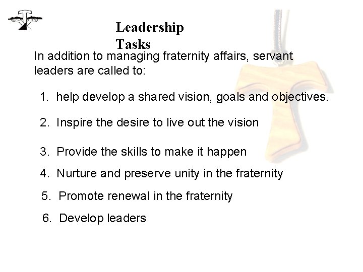 Leadership Tasks In addition to managing fraternity affairs, servant leaders are called to: 1.