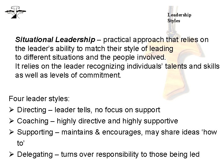 Leadership Styles Situational Leadership – practical approach that relies on the leader’s ability to