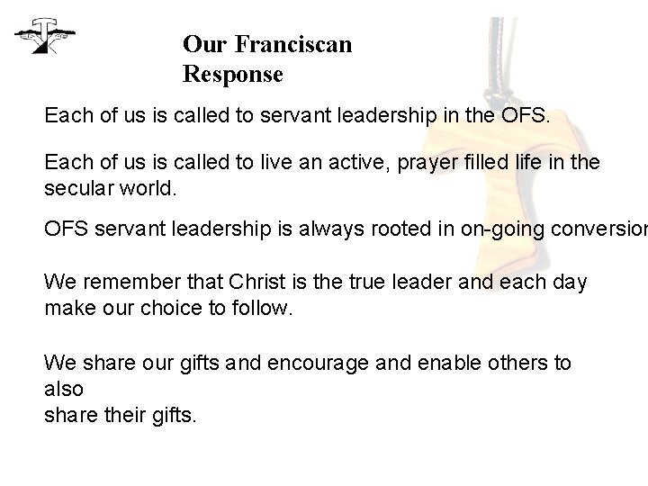 Our Franciscan Response Each of us is called to servant leadership in the OFS.