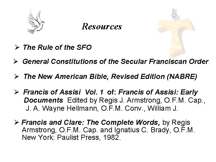 Resources Ø The Rule of the SFO Ø General Constitutions of the Secular Franciscan