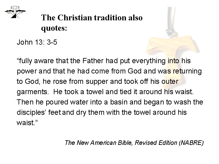 The Christian tradition also quotes: John 13: 3 -5 “fully aware that the Father