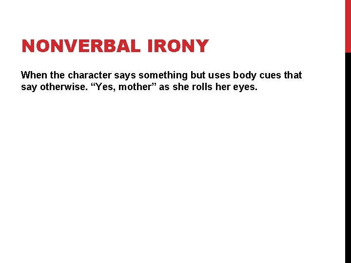 NONVERBAL IRONY When the character says something but uses body cues that say otherwise.