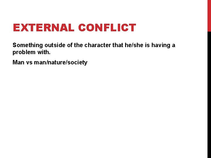 EXTERNAL CONFLICT Something outside of the character that he/she is having a problem with.