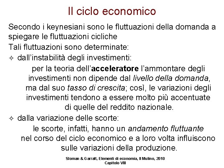 Il ciclo economico Secondo i keynesiani sono le fluttuazioni della domanda a spiegare le