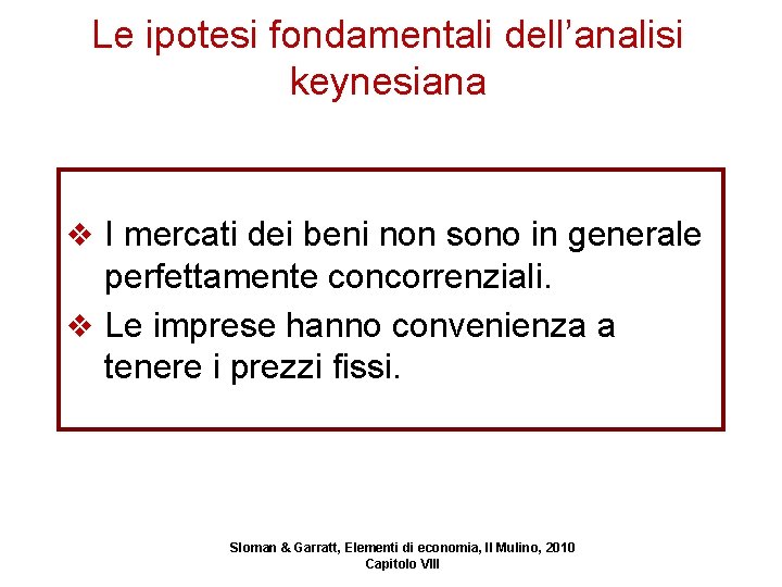 Le ipotesi fondamentali dell’analisi keynesiana v I mercati dei beni non sono in generale