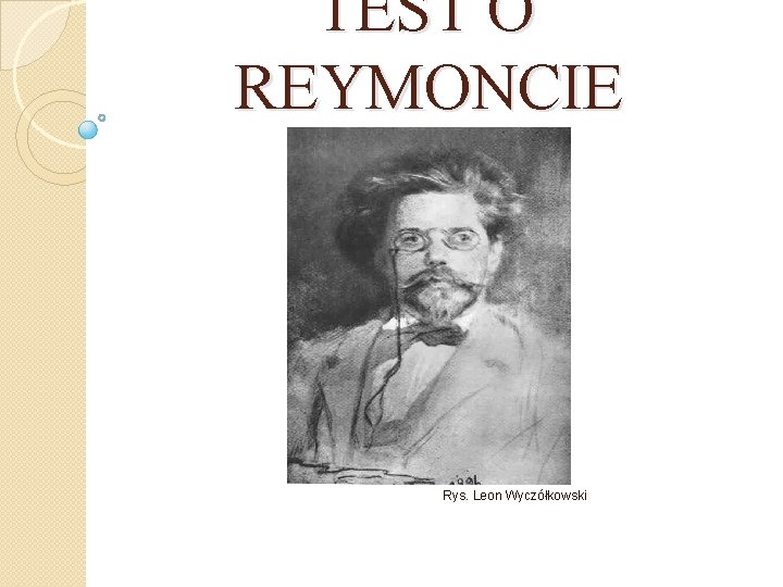 TEST O REYMONCIE Rys. Leon Wyczółkowski 
