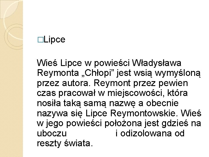 �Lipce Wieś Lipce w powieści Władysława Reymonta „Chłopi” jest wsią wymyśloną przez autora. Reymont