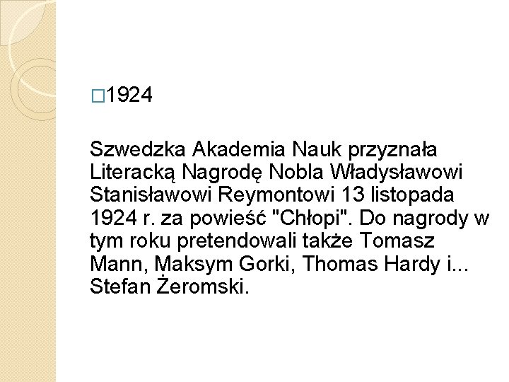 � 1924 Szwedzka Akademia Nauk przyznała Literacką Nagrodę Nobla Władysławowi Stanisławowi Reymontowi 13 listopada