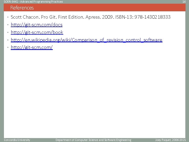 SOEN 6441 - Advanced Programming Practices 16 References • Scott Chacon. Pro Git. First