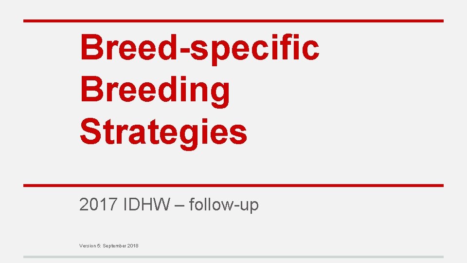 Breed-specific Breeding Strategies 2017 IDHW – follow-up Version 5: September 2018 