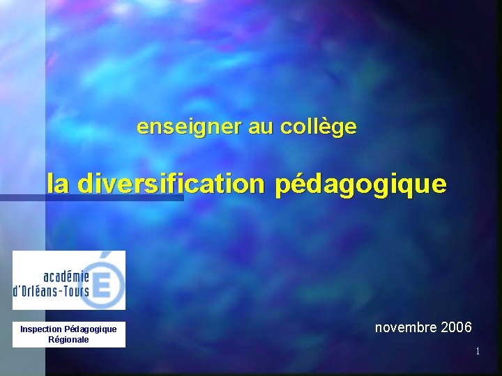 enseigner au collège la diversification pédagogique Inspection Pédagogique Régionale novembre 2006 1 