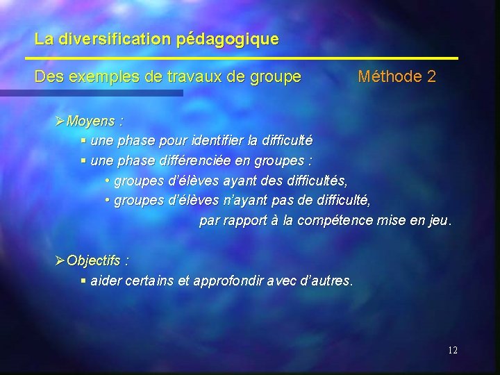 La diversification pédagogique Des exemples de travaux de groupe Méthode 2 ØMoyens : §