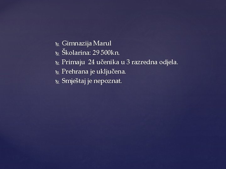  Gimnazija Marul Školarina: 29 500 kn. Primaju 24 učenika u 3 razredna odjela.