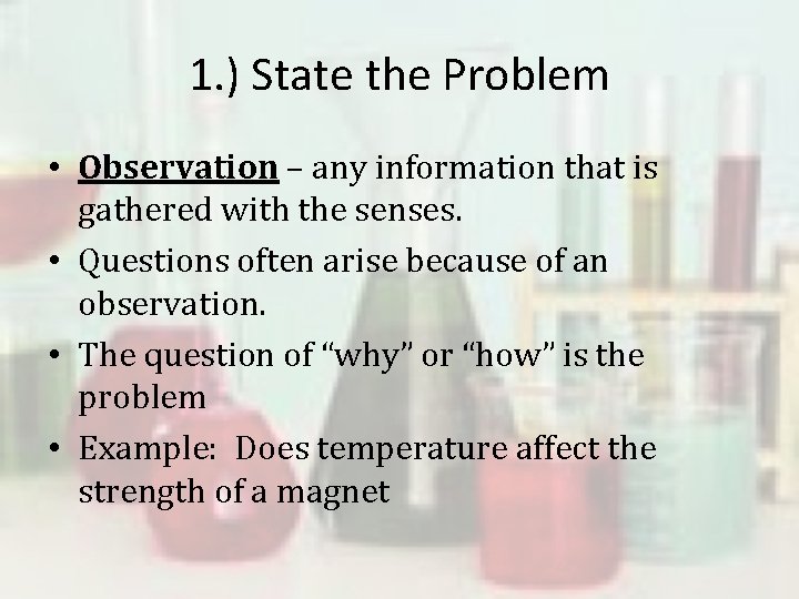 1. ) State the Problem • Observation – any information that is gathered with