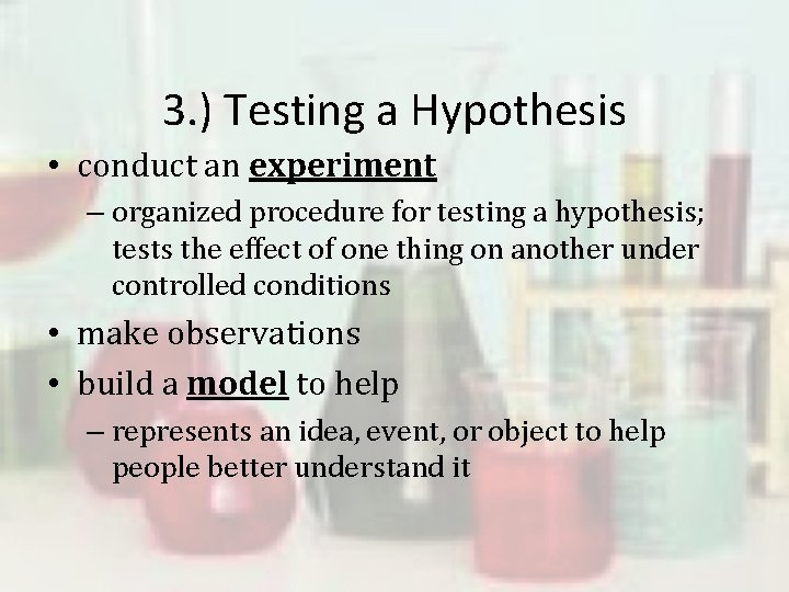 3. ) Testing a Hypothesis • conduct an experiment – organized procedure for testing
