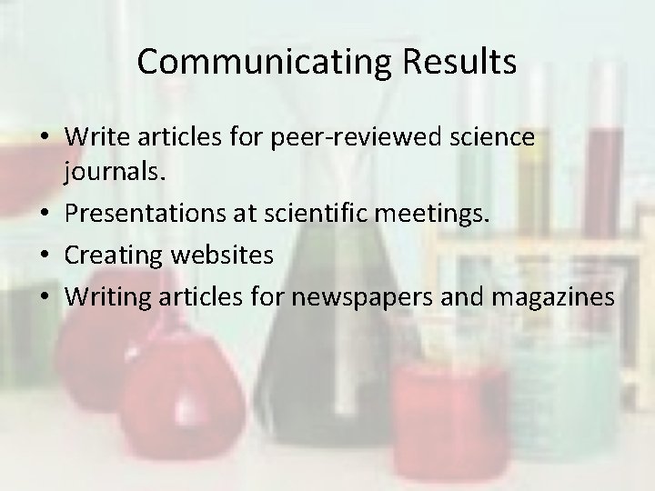 Communicating Results • Write articles for peer-reviewed science journals. • Presentations at scientific meetings.