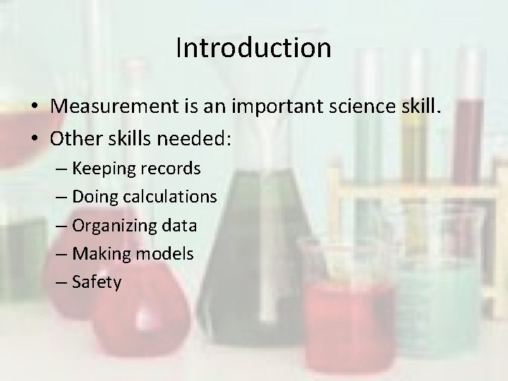 Introduction • Measurement is an important science skill. • Other skills needed: – Keeping