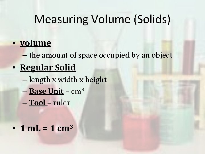 Measuring Volume (Solids) • volume – the amount of space occupied by an object