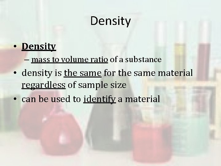 Density • Density – mass to volume ratio of a substance • density is