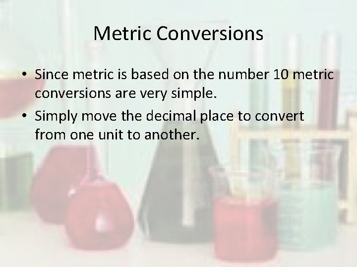 Metric Conversions • Since metric is based on the number 10 metric conversions are