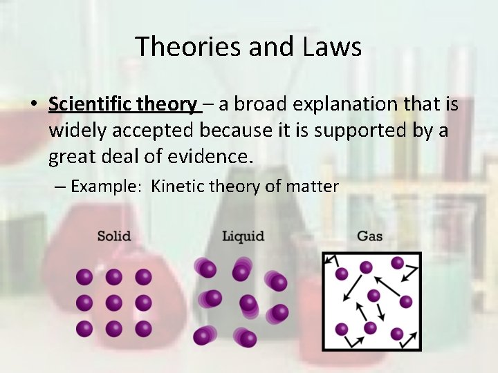 Theories and Laws • Scientific theory – a broad explanation that is widely accepted