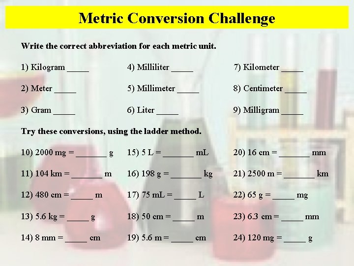 Metric Conversion Challenge Write the correct abbreviation for each metric unit. 1) Kilogram _____