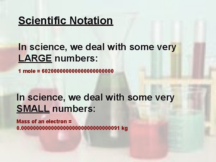 Scientific Notation In science, we deal with some very LARGE numbers: 1 mole =