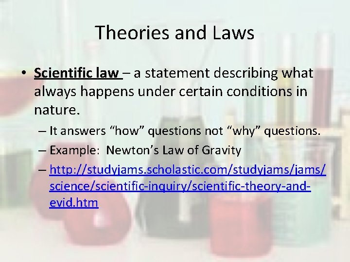 Theories and Laws • Scientific law – a statement describing what always happens under