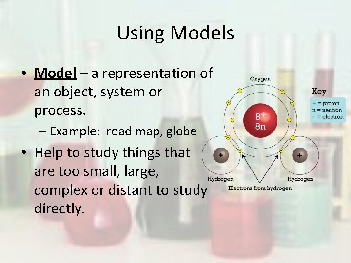 Using Models • Model – a representation of an object, system or process. –