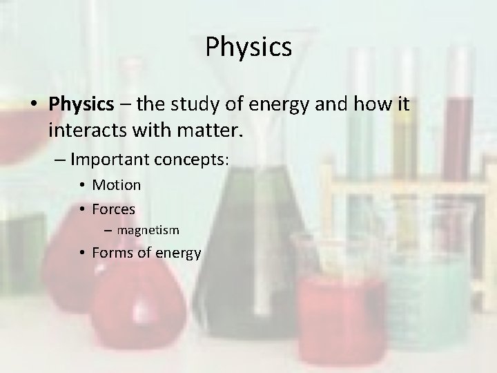 Physics • Physics – the study of energy and how it interacts with matter.