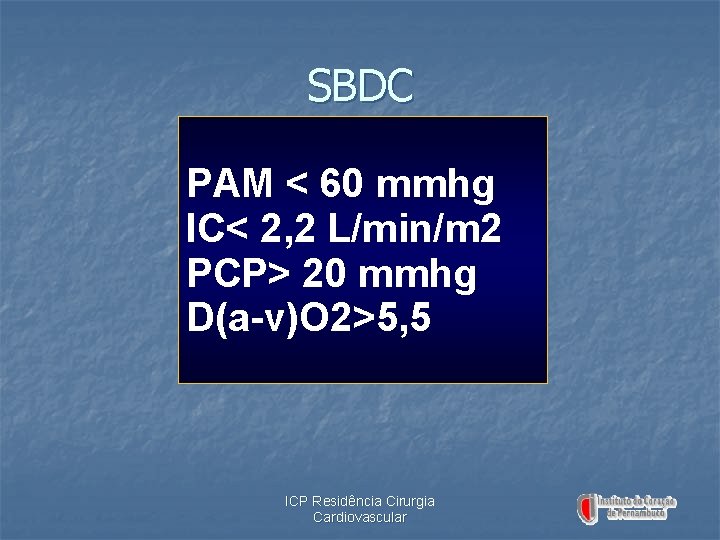 SBDC PAM < 60 mmhg IC< 2, 2 L/min/m 2 PCP> 20 mmhg D(a-v)O