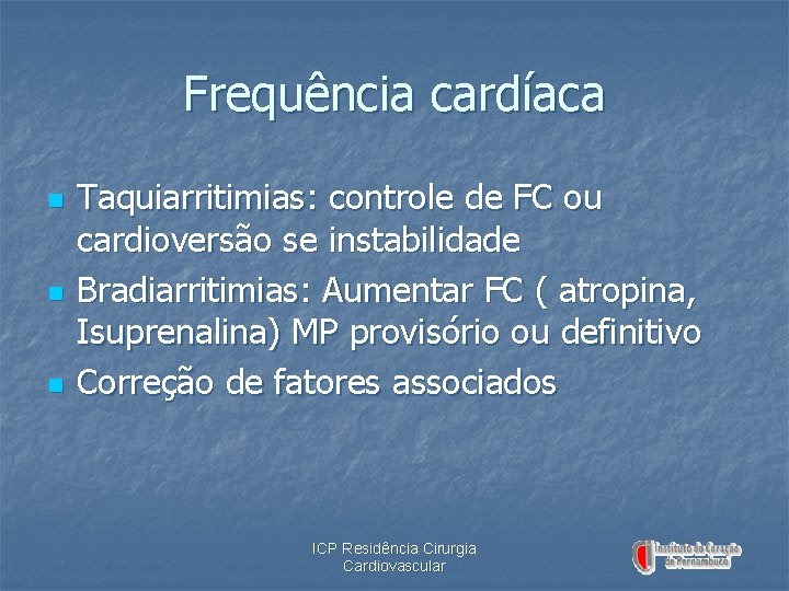 Frequência cardíaca n n n Taquiarritimias: controle de FC ou cardioversão se instabilidade Bradiarritimias: