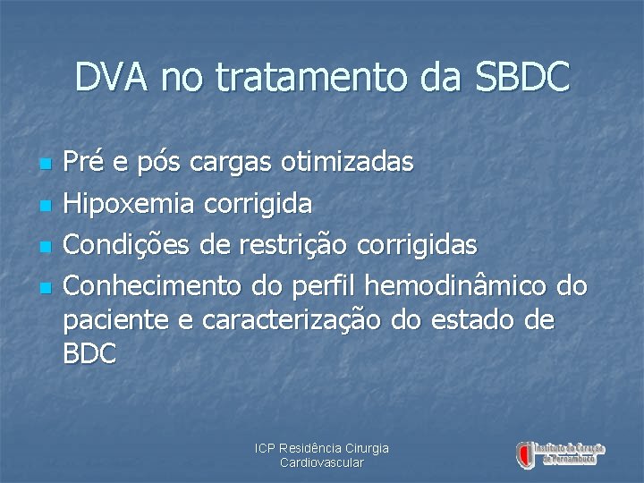 DVA no tratamento da SBDC n n Pré e pós cargas otimizadas Hipoxemia corrigida