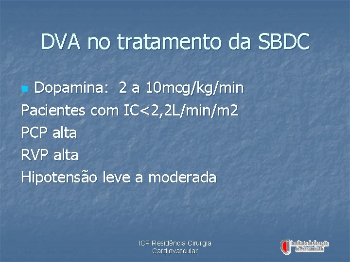 DVA no tratamento da SBDC Dopamina: 2 a 10 mcg/kg/min Pacientes com IC<2, 2