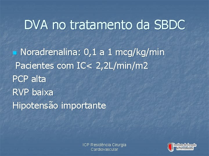 DVA no tratamento da SBDC Noradrenalina: 0, 1 a 1 mcg/kg/min Pacientes com IC<