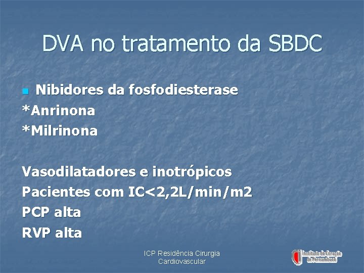 DVA no tratamento da SBDC Nibidores da fosfodiesterase *Anrinona *Milrinona n Vasodilatadores e inotrópicos