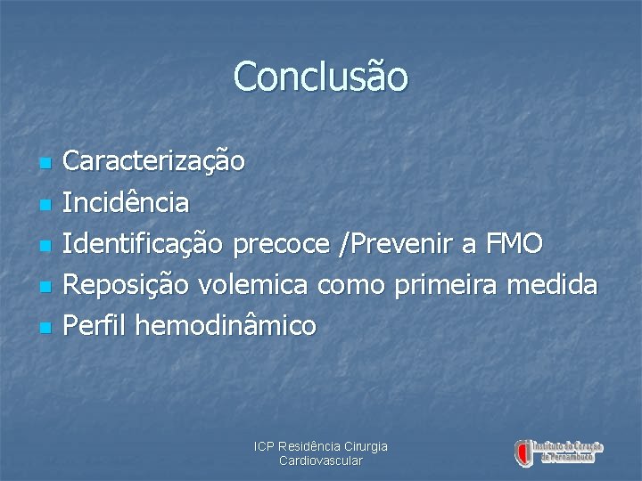 Conclusão n n n Caracterização Incidência Identificação precoce /Prevenir a FMO Reposição volemica como