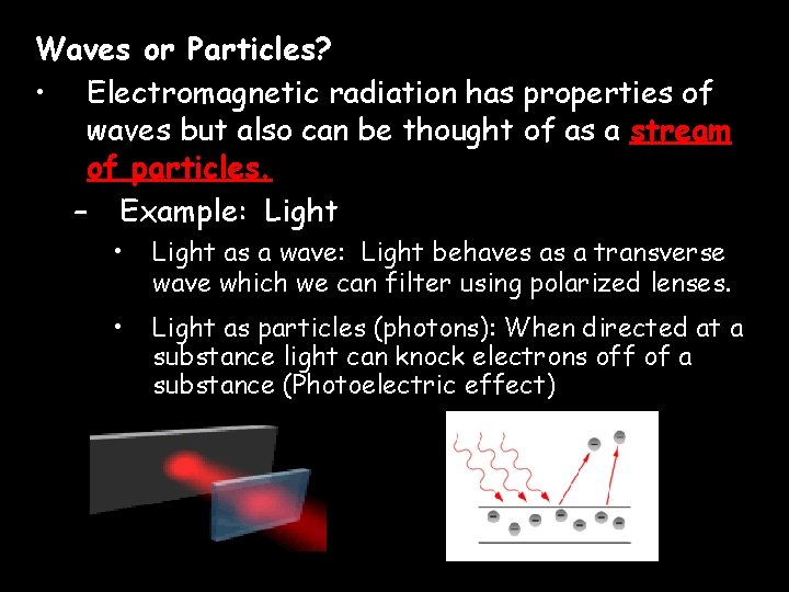 Waves or Particles? • Electromagnetic radiation has properties of waves but also can be