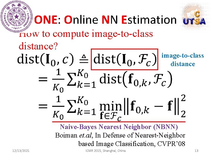 ONE: Online NN Estimation How to compute image-to-class distance? image-to-class distance Naive-Bayes Nearest Neighbor