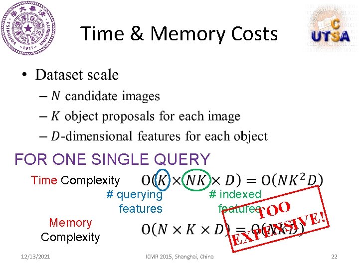 Time & Memory Costs • FOR ONE SINGLE QUERY Time Complexity # querying features