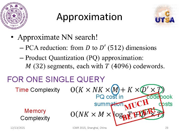 Approximation • FOR ONE SINGLE QUERY Time Complexity PQ cost in summation M !