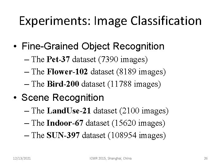 Experiments: Image Classification • Fine-Grained Object Recognition – The Pet-37 dataset (7390 images) –