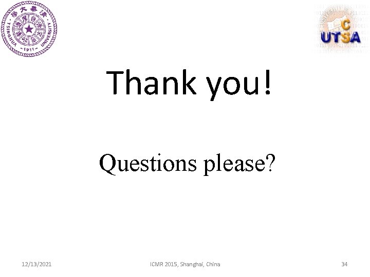 Thank you! Questions please? 12/13/2021 ICMR 2015, Shanghai, China 34 