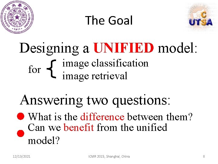 The Goal Designing a UNIFIED model: for image classification image retrieval Answering two questions: